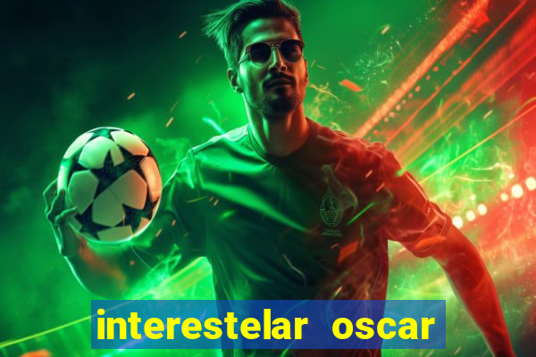 interestelar oscar interestelar quantos oscar